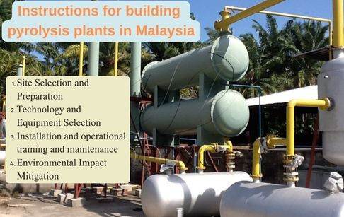Instructions for building pyrolysis plants in Malaysia